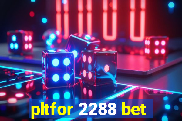 pltfor 2288 bet